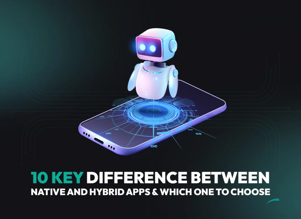 10 Key Difference Between Native and Hybrid Apps & Which one to choose