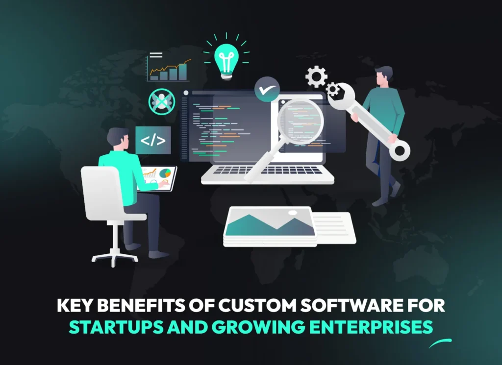 Key benefits of custom software for startups and growing businesses, focusing on tailored solutions for small businesses, SaaS startups and fintech enterprises.